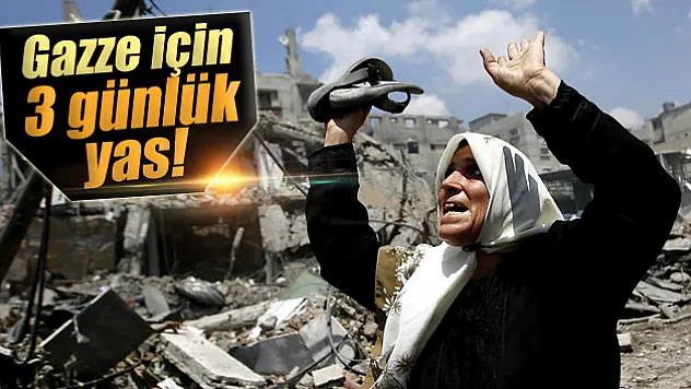Gazze için 3 günlük yas ilan edildi!