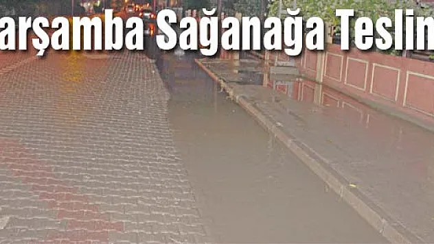 Çarşamba Sağanağa Teslim!