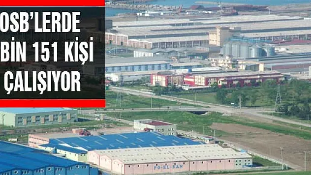OSB'LERDE 6 BİN 151 KİŞİ ÇALIŞIYOR