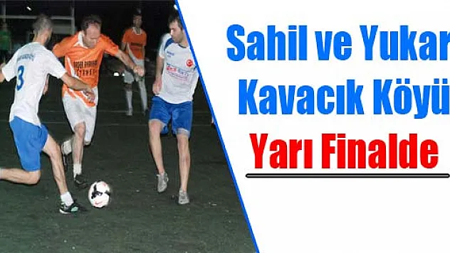 Sahil ve Yukarı Kavacık Köyü Yarı Finalde
