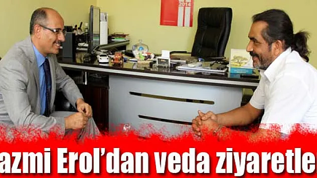 Nazmi Erol'dan veda ziyaretleri