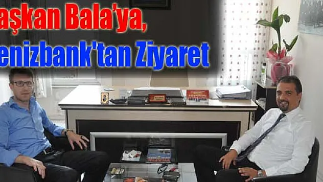 Başkan Bala'ya, Denizbank'tan Ziyaret