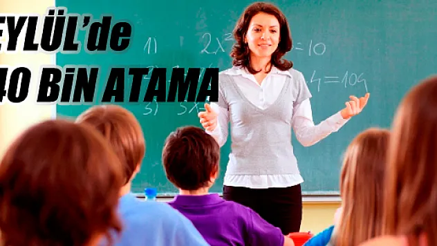 Eylülde 40 Bin Öğretmen Atanacak