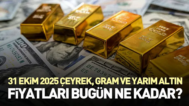 31 Ekim 2025 Çeyrek, gram ve yarım altın fiyatları bugün ne kadar?