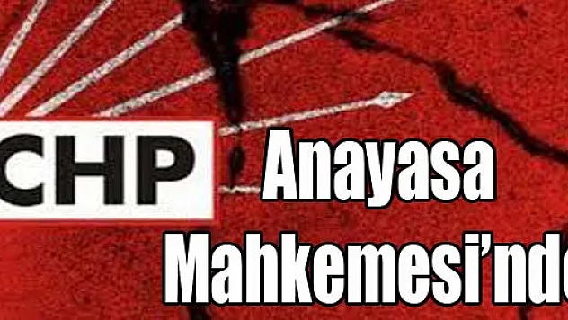 CHP yine Anayasa Mahkemesi'nde