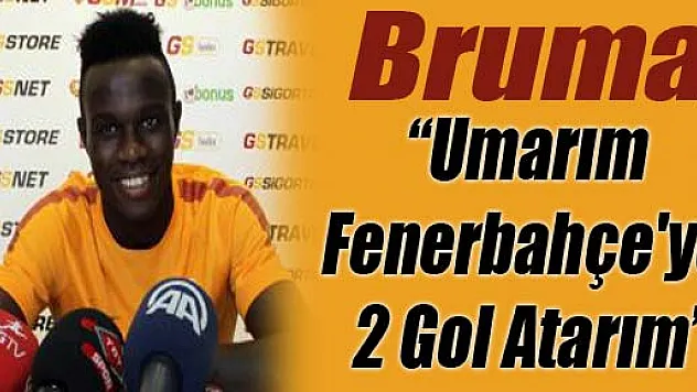 Bruma: 'Umarım Fenerbahçe'ye 2 Gol Atarım'