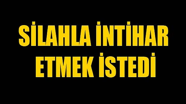 BUNALIM GEÇİREN ADAM, SİLAHLA İNTİHAR ETMEK İSTEDİ