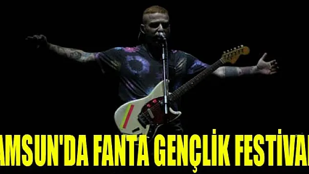 SAMSUN'DA FANTA GENÇLİK FESTİVALİ