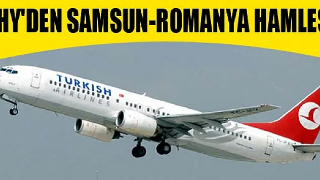 THY'DEN SAMSUN-ROMANYA HAMLESİ