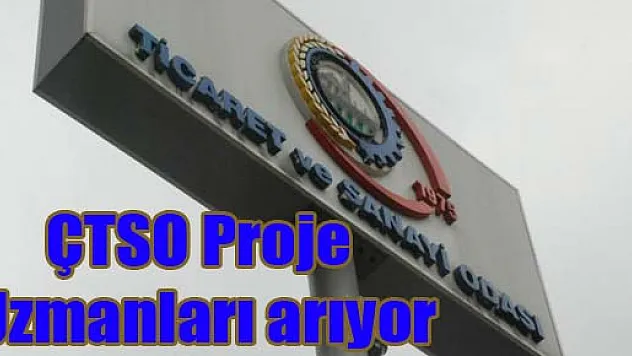 ÇTSO 'Proje Uzmanları' arıyor