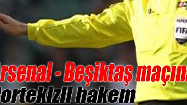 Arsenal - Beşiktaş maçına Portekizli hakem