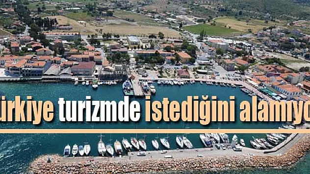 Türkiye turizmde istediğini alamıyor