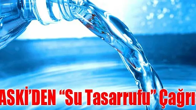 SASKİ'DEN 'Su Tasarrufu' Çağrısı