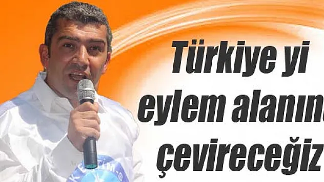 Kuruoğlu: 'Türkiye'yi eylem alanına çevireceğiz'