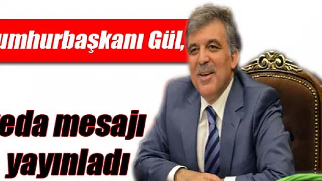 Cumhurbaşkanı Gül, veda mesajı yayınladı