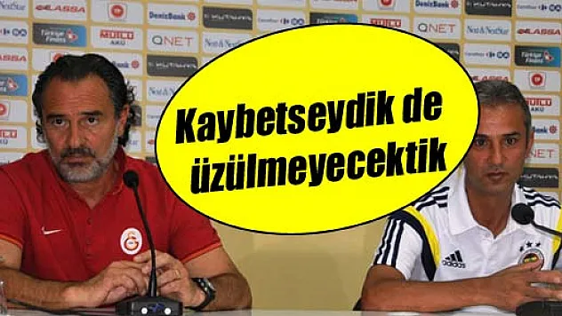 İsmail Kartal: Kaybetseydik de üzülmeyecektik