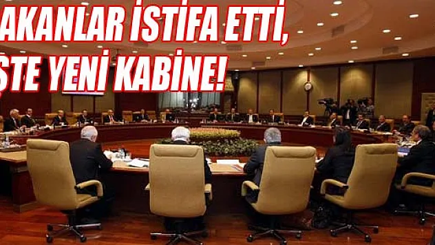 BAKANLAR İSTİFA ETTİ, İŞTE YENİ KABİNE!
