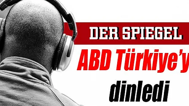 Der Spiegel: ABD Türkiye'yi dinledi