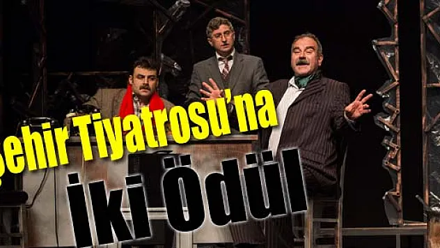 Şehir Tiyatrosu'na İki Ödül