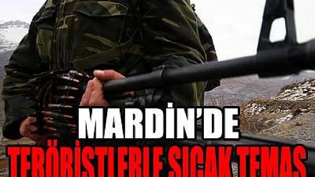 Mardin'de teröristlerle sıcak temas