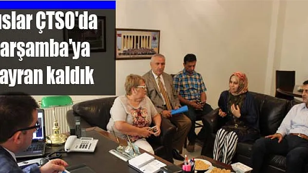 Ruslar ÇTSO'da: Çarşamba'ya hayran kaldık