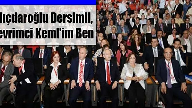 Kılıçdaroğlu: Dersimli, Devrimci Keml'im Ben
