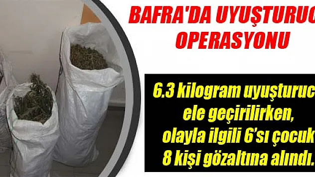 BAFRA'DA UYUŞTURUCU OPERASYONU
