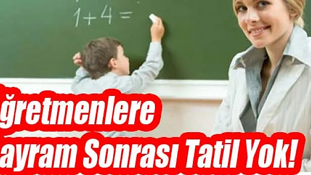 Öğretmenlere Bayram Sonrası Tatil Yok!
