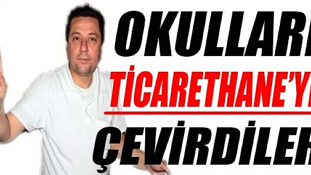 Okulları Ticarethaneye Çevirdiler