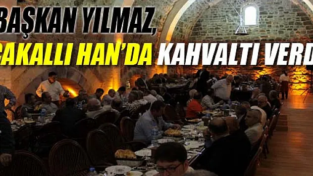 BAŞKAN YILMAZ, ÇAKALLI HAN'DA KAHVALTI VERDİ 