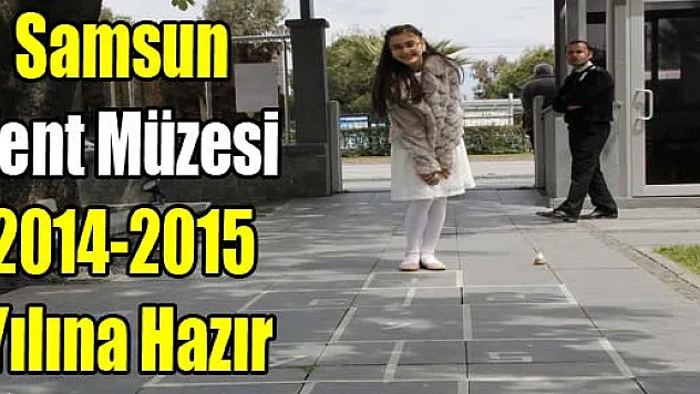 Samsun Kent Müzesi 2014-2015 Yılına Hazır