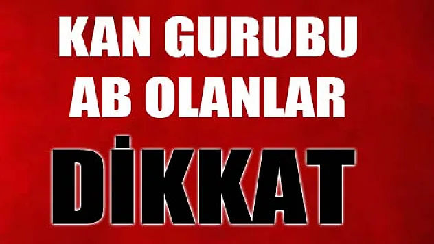 Kan grubu AB olanlar dikkat!