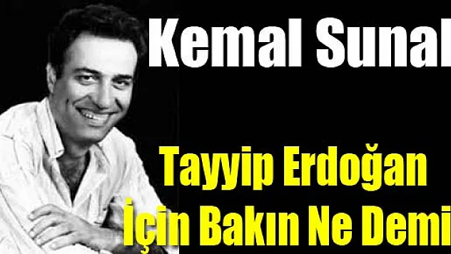 Kemal Sunal, Tayyip Erdoğan İçin Bakın Ne Demiş
