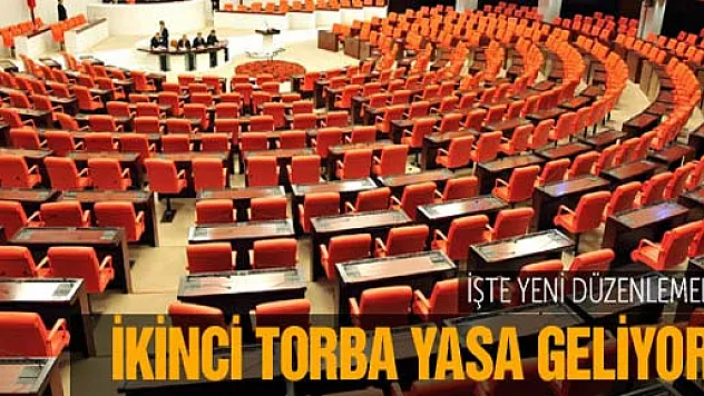 İkinci Torba Yasa geliyor! İşte yeni düzenlemeler