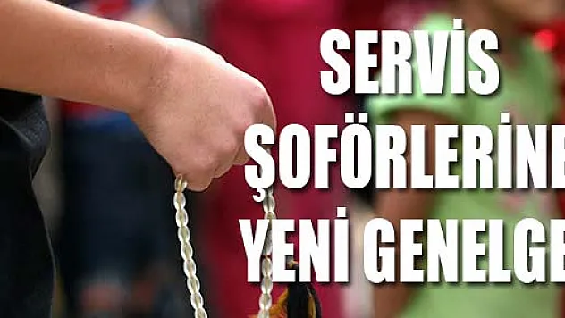 SERVİS ŞOFÖRLERİNE YENİ GENELGE!