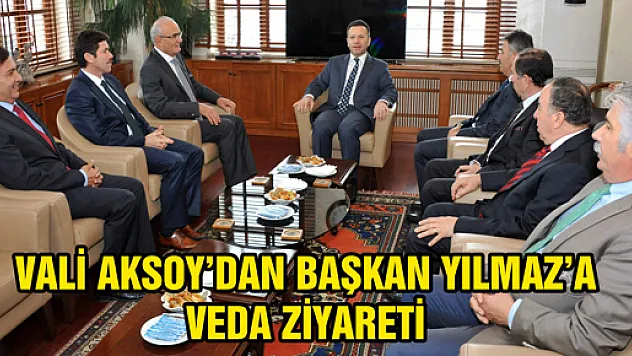 VALİ AKSOY'DAN BAŞKAN YILMAZ'A VEDA ZİYARETİ