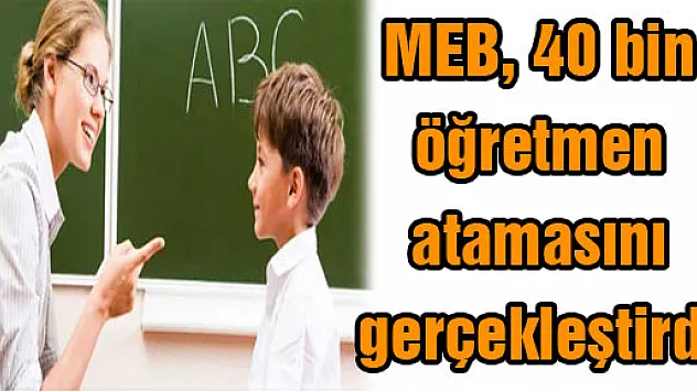 MEB, 40 bin öğretmen atamasını gerçekleştirdi