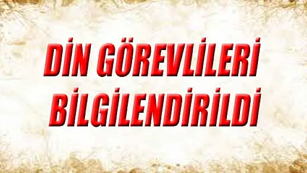 DİN GÖREVLİLERİ BİLGİLENDİRİLDİ
