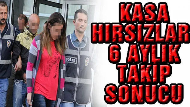 KASA HIRSIZLARI 6 AYLIK TAKİP SONUCU YAKALANDI 