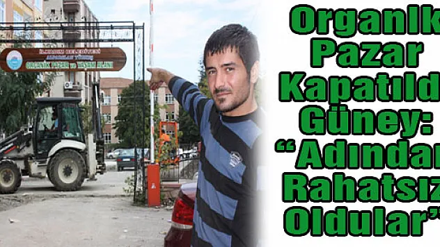 Organik Pazar Kapatıldı. Güney: 'Adından Rahatsız Oldular'