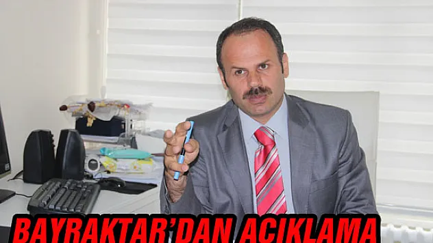 BAYRAKTAR'DAN AÇIKLAMA