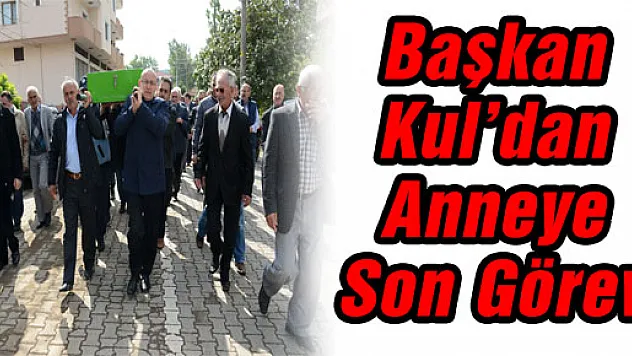 Başkan Kul'dan Anneye Son Görev