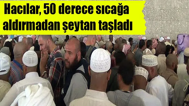 Hacılar, 50 derece sıcağa aldırmadan şeytan taşladı