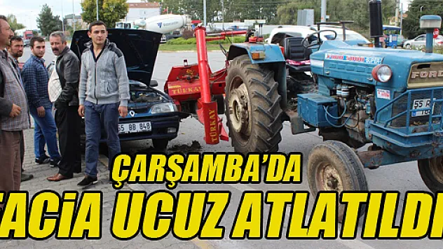 FACİA UCUZ ATLATILDI
