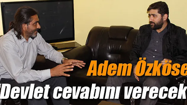 Özköse, 'Devlet cevabını verecek'