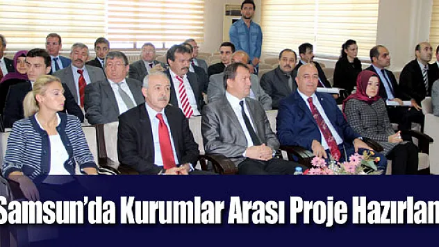 Samsun'da Kurumlar Arası Proje Hazırlandı