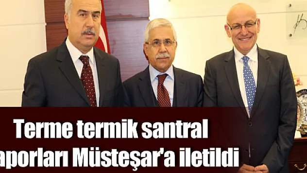 Terme termik santral raporları Müsteşar'a iletildi