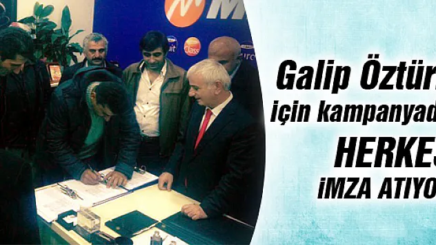 Galip Öztürk için kampanya da herkes imza atıyor