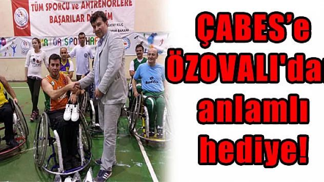 ÇABES'e ÖZOVALI'dan anlamlı hediye!