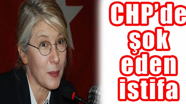 CHP'de şok eden istifa